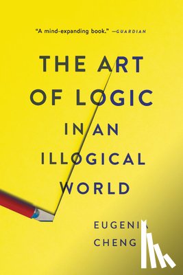 Cheng, Eugenia - The Art of Logic in an Illogical World