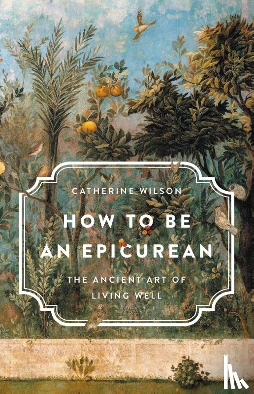 Wilson, Catherine - Wilson, C: How to Be an Epicurean