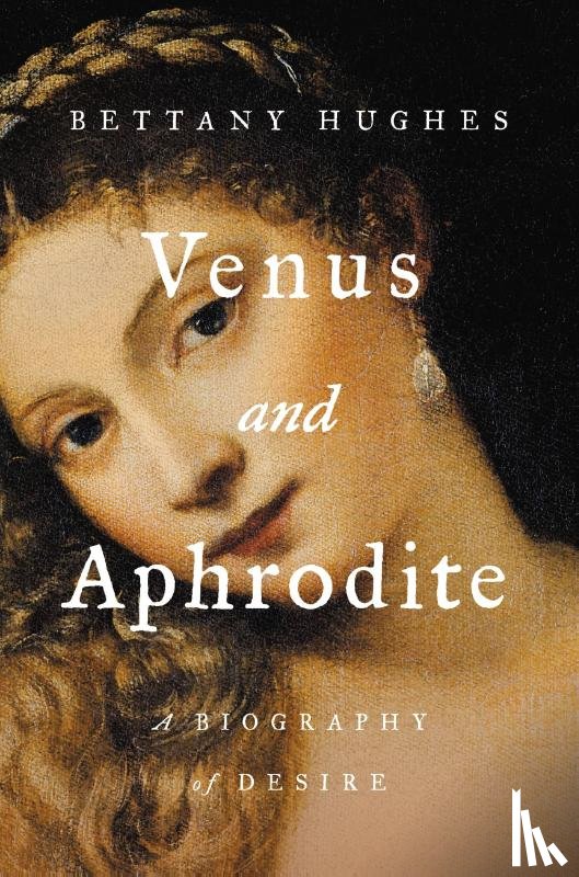 Hughes, Bettany - Hughes, B: Venus and Aphrodite