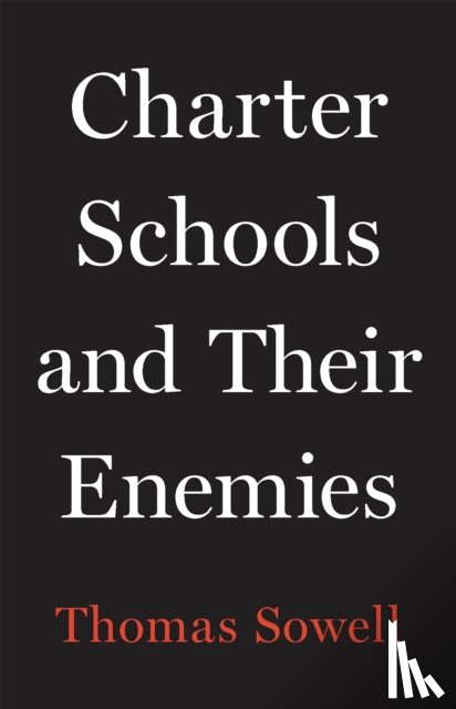 Sowell, Thomas - Charter Schools and Their Enemies