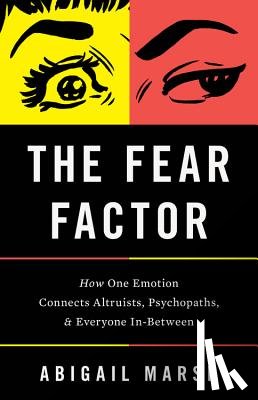Marsh, Abigail - The Fear Factor: How One Emotion Connects Altruists, Psychopaths, and Everyone In-Between