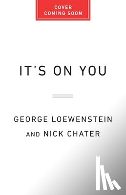 Chater, Nick - It's on You: How Corporations and Behavioral Scientists Have Convinced Us That We're to Blame for Society's Deepest Problems