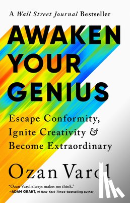 Varol, Ozan - Awaken Your Genius: Escape Conformity, Ignite Creativity, and Become Extraordinary