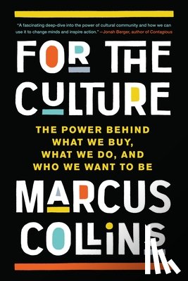 Collins, Marcus - For the Culture: The Power Behind What We Buy, What We Do, and Who We Want to Be