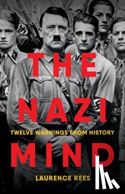 Rees, Laurence - The Nazi Mind: Twelve Warnings from History
