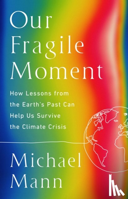 Mann, Michael E. - OUR FRAGILE MOMENT
