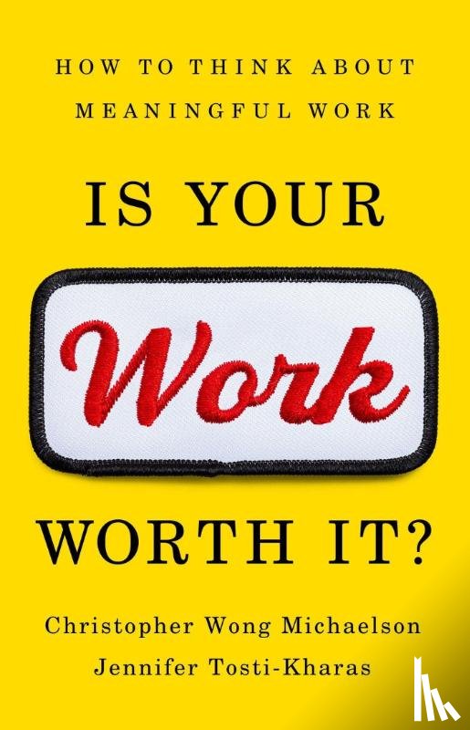 Michaelson, Christopher, Tosti-Kharas, Jennifer - Is Your Work Worth It?