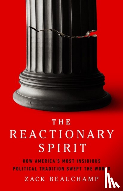 Beauchamp, Zack - The Reactionary Spirit