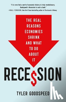 Goodspeed, Tyler Beck - Recession: The Real Reasons Economies Shrink and What to Do about It