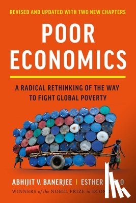 Banerjee, Abhijit V. - Poor Economics: A Radical Rethinking of the Way to Fight Global Poverty