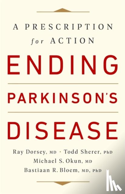 Bloem, Bastiaan R., Okun, Michael S., Dorsey, Ray, MD, Sherer, Todd - Ending Parkinson's Disease