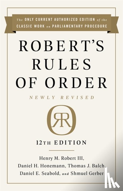 Robert, Henry Robert, Seabold, Daniel, Honemann, Daniel, III, Henry M. Robert - Robert's Rules of Order Newly Revised, 12th edition