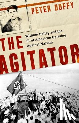 Duffy, Peter - Agitator: William Bailey and the First American Uprising Against Nazism