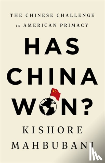 Mahbubani, Kishore - Has China Won?