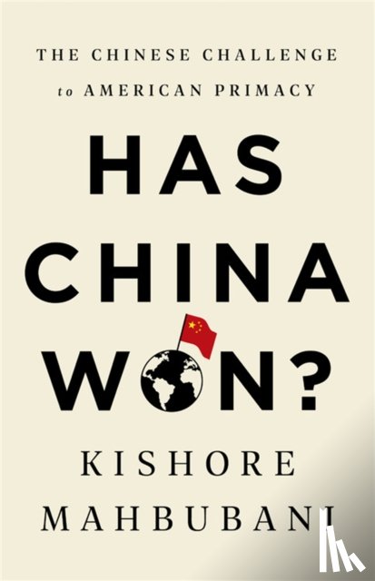 Mahbubani, Kishore - Has China Won?