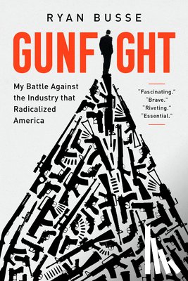 Busse, Ryan - Gunfight: My Battle Against the Industry That Radicalized America
