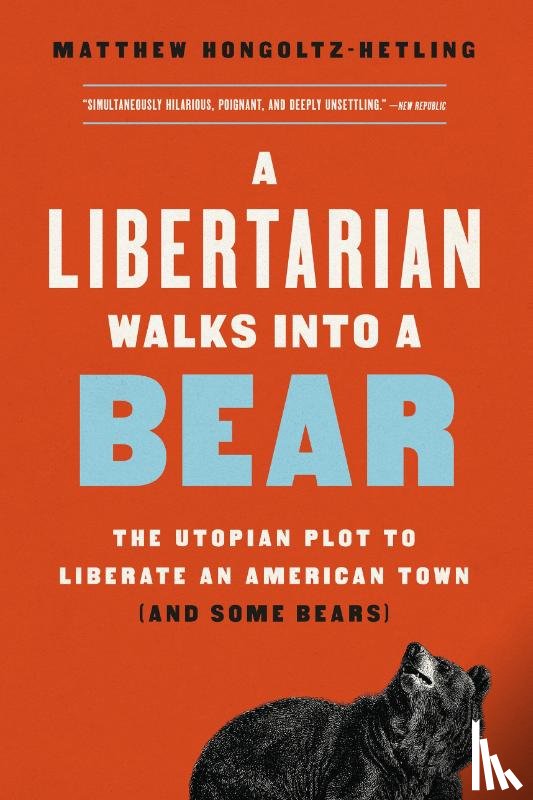 Hongoltz-Hetling, Matthew - A Libertarian Walks Into a Bear
