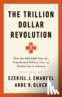 Emanuel, Ezekiel J., Gluck, Abbe R. - Trillion Dollar Revolution