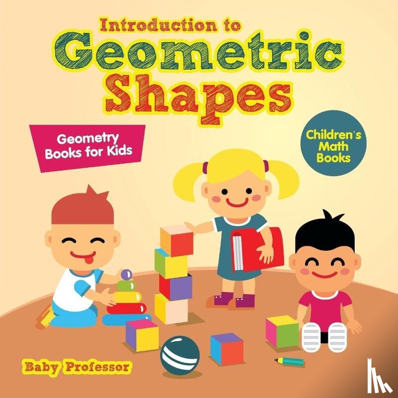 Baby Professor - Introduction to Geometric Shapes - Geometry Books for Kids Children's Math Books