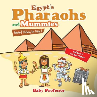 Baby Professor - Egypt's Pharaohs and Mummies Ancient History for Kids Children's Ancient History