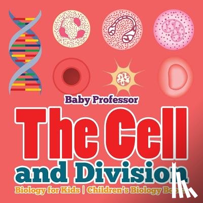 Baby Professor - The Cell and Division Biology for Kids Children's Biology Books