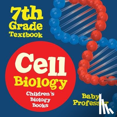 Baby Professor - Cell Biology 7th Grade Textbook Children's Biology Books