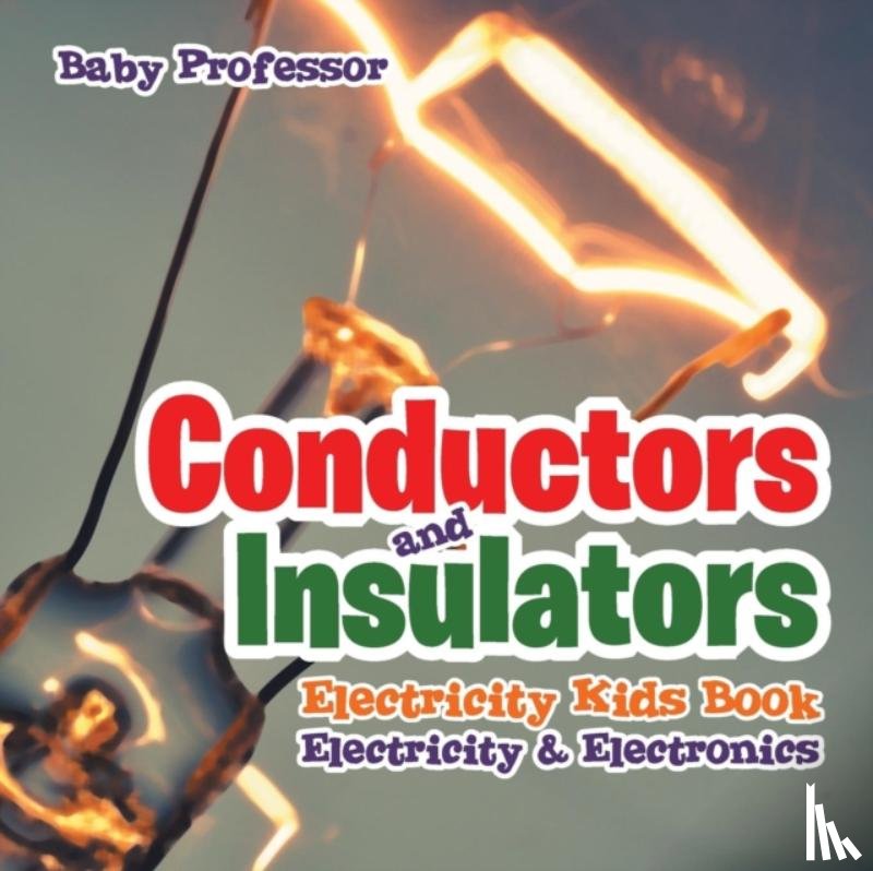 Baby Professor - Conductors and Insulators Electricity Kids Book Electricity & Electronics