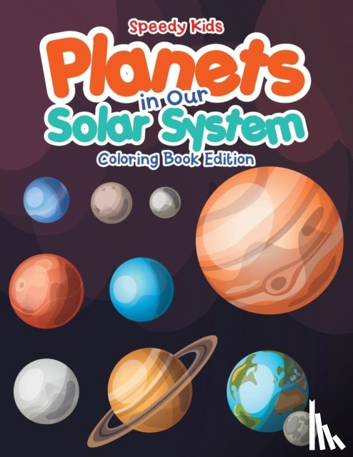 Speedy Kids - Planets in Our Solar System - Coloring Book Edition