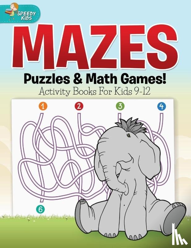 Speedy Kids - Mazes, Puzzles & Math Games! Activity Books For Kids 9-12