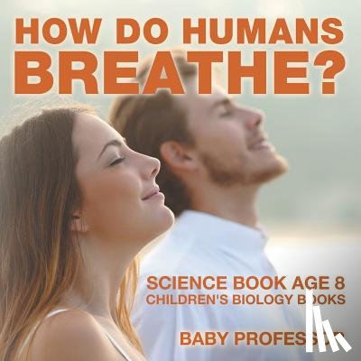 Baby Professor - How Do Humans Breathe? Science Book Age 8 Children's Biology Books