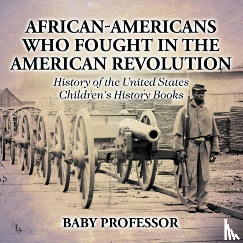 Baby Professor - African-Americans Who Fought In The American Revolution - History of the United States Children's History Books