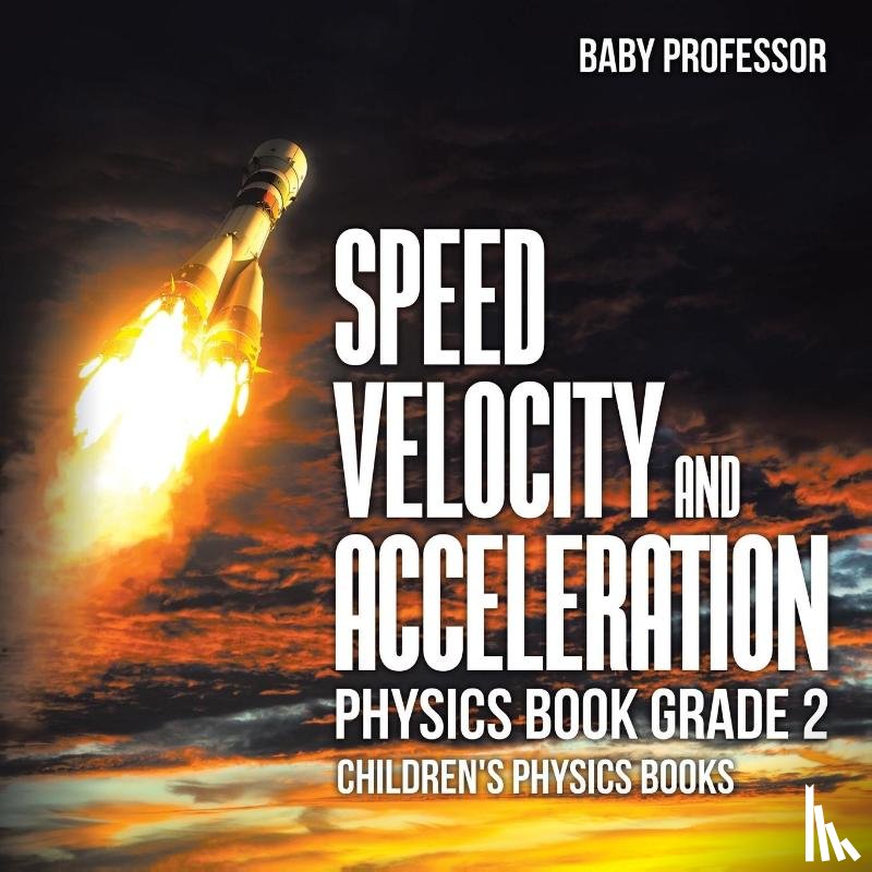 Baby Professor - Speed, Velocity and Acceleration - Physics Book Grade 2 Children's Physics Books