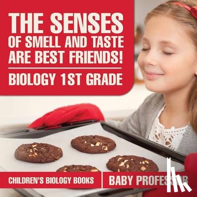 Baby Professor - The Senses of Smell and Taste Are Best Friends! - Biology 1st Grade Children's Biology Books