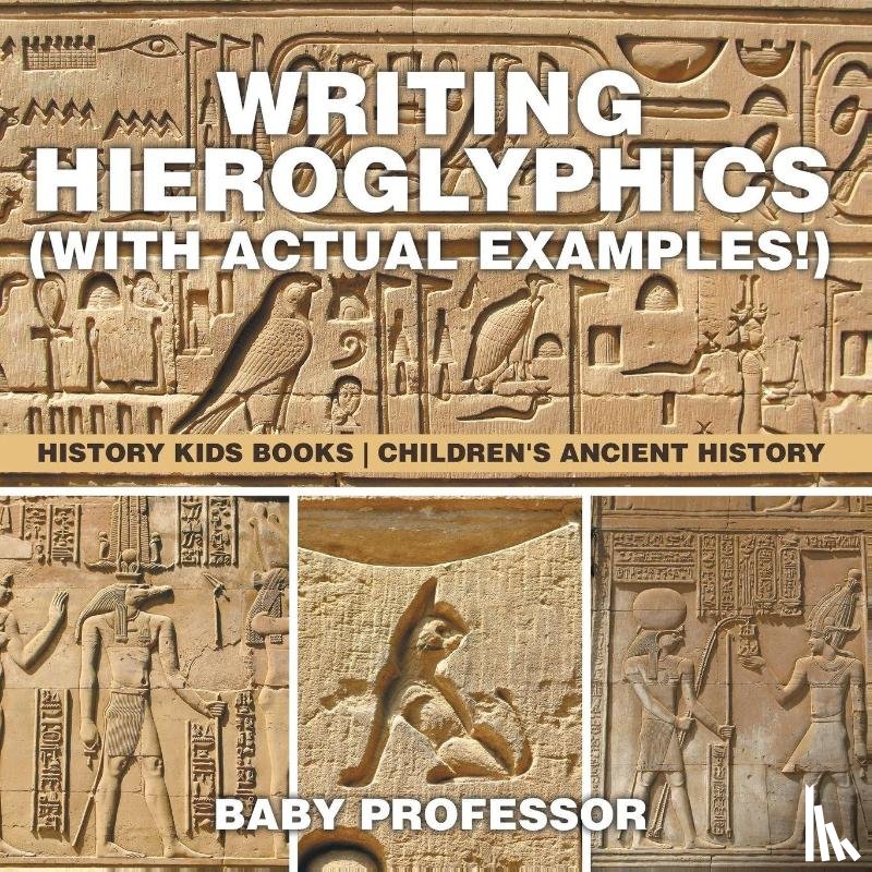 Baby Professor - Writing Hieroglyphics (with Actual Examples!)