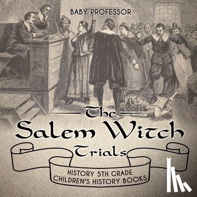 Baby Professor - The Salem Witch Trials - History 5th Grade Children's History Books