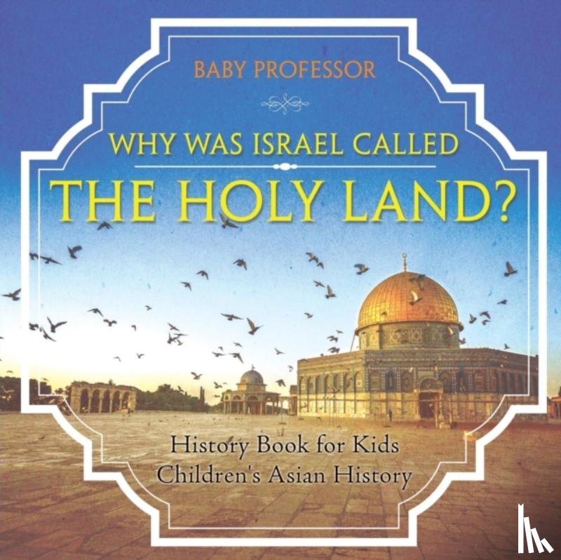 Baby Professor - Why Was Israel Called The Holy Land? - History Book for Kids Children's Asian History