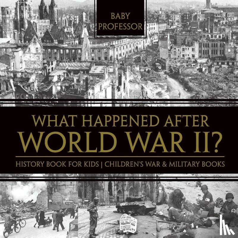 Baby Professor - What Happened After World War II? History Book for Kids Children's War & Military Books