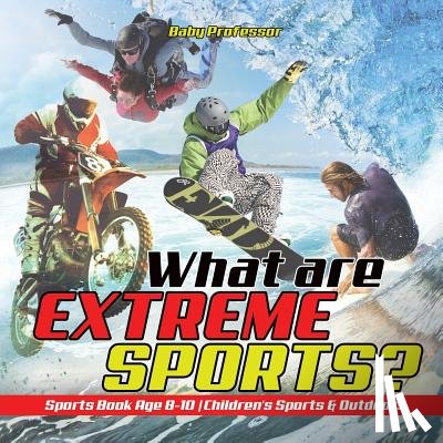 Baby Professor - What are Extreme Sports? Sports Book Age 8-10 Children's Sports & Outdoors
