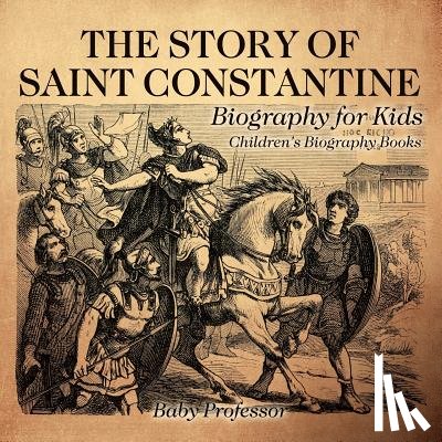 Baby Professor - The Story of Saint Constantine - Biography for Kids Children's Biography Books
