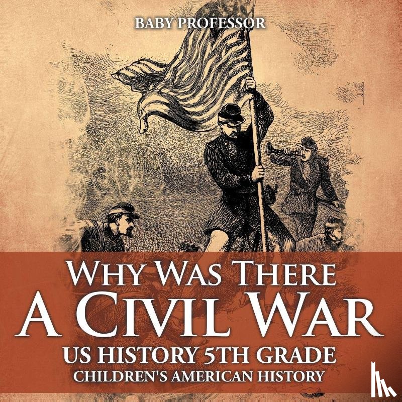 Baby Professor - Why Was There A Civil War? US History 5th Grade Children's American History