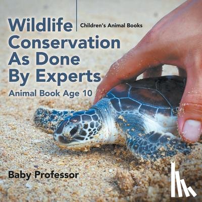 Baby Professor - Wildlife Conservation As Done By Experts - Animal Book Age 10 Children's Animal Books