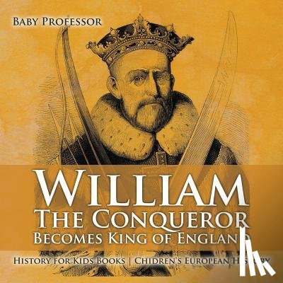 Baby Professor - William The Conqueror Becomes King of England - History for Kids Books Chidren's European History