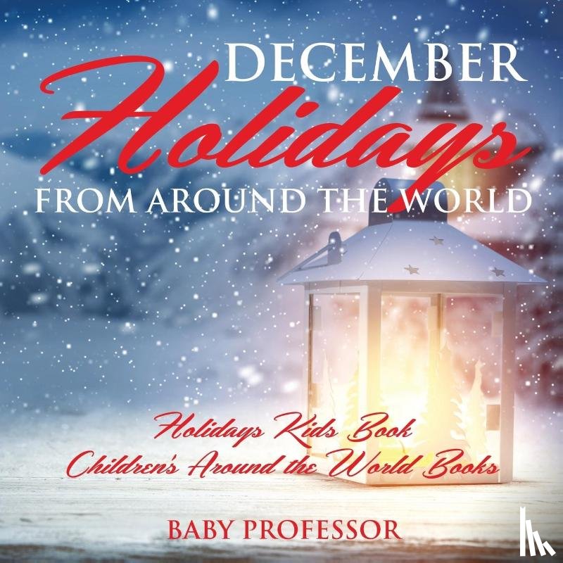 Baby Professor - December Holidays from around the World - Holidays Kids Book Children's Around the World Books