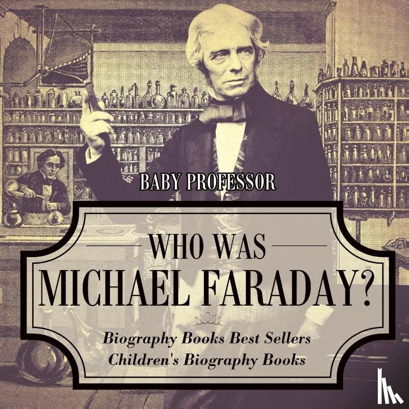 Baby Professor - Who Was Michael Faraday? Biography Books Best Sellers Children's Biography Books