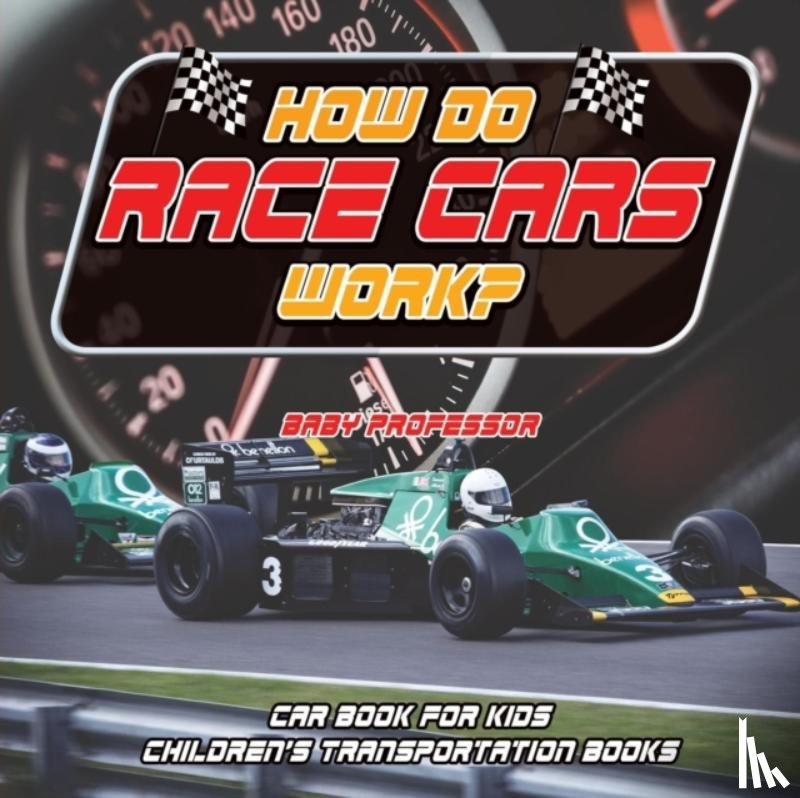 Baby Professor - How Do Race Cars Work? Car Book for Kids Children's Transportation Books