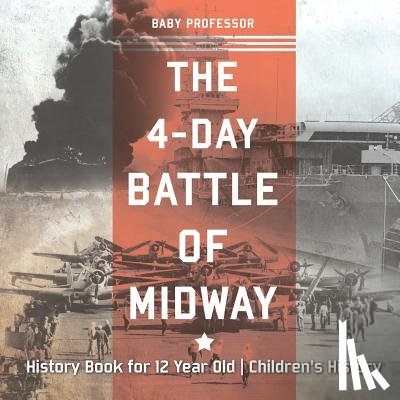 Baby Professor - The 4-Day Battle of Midway - History Book for 12 Year Old Children's History