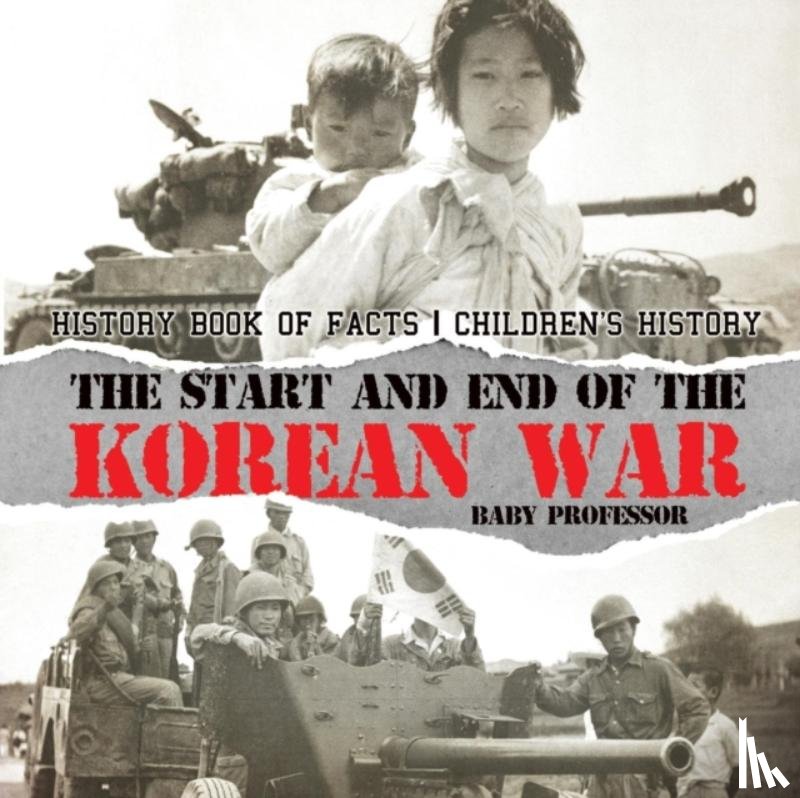 Baby Professor - The Start and End of the Korean War - History Book of Facts Children's History