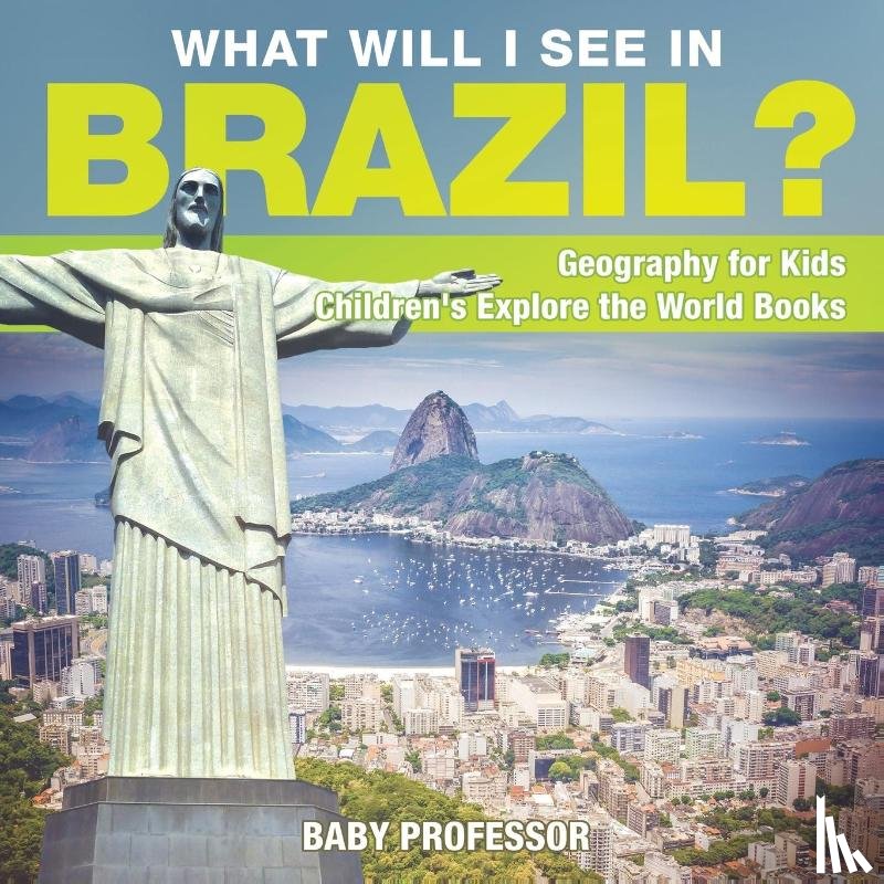 Baby Professor - What Will I See In Brazil? Geography for Kids Children's Explore the World Books