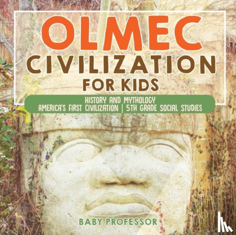 Baby Professor - Olmec Civilization for Kids - History and Mythology America's First Civilization 5th Grade Social Studies