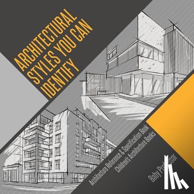 Baby Professor - Architectural Styles You Can Identify - Architecture Reference & Specification Book Children's Architecture Books